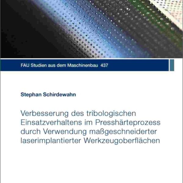 Verbesserung des tribologischen Einsatzverhaltens im Presshärteprozess durch Verwendung maßgeschneiderter laserimplantierter Werkzeugoberflächen