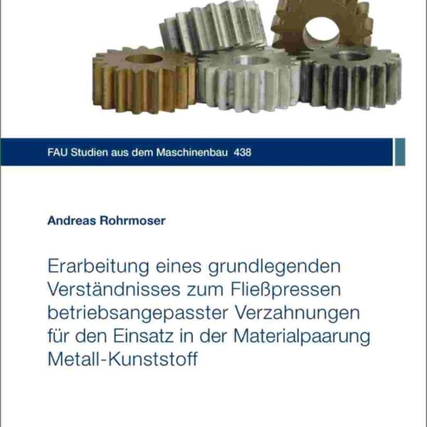 Erarbeitung eines grundlegenden Verständnisses zum Fließpressen betriebsangepasster Verzahnungen für den Einsatz in der Materialpaarung Metall-Kunststoff