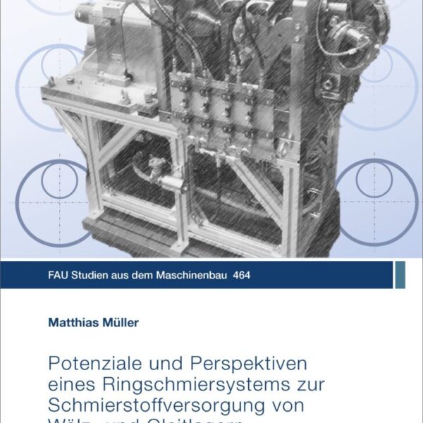 Potenziale und Perspektiven eines Ringschmiersystems zur Schmierstoffversorgung von Wälz- und Gleitlagern