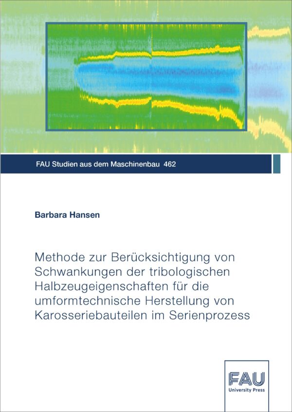 Cover zu Methode zur Berücksichtigung von Schwankungen der tribologischen Halbzeugeigenschaften für die umformtechnische Herstellung von Ka-rosseriebauteilen im Serienprozess