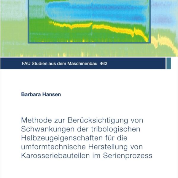 Methode zur Berücksichtigung von Schwankungen der tribologischen Halbzeugeigenschaften für die umformtechnische Herstellung von Karosseriebauteilen im Serienprozess