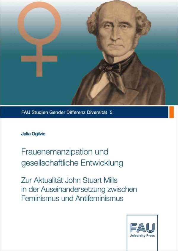 Cover zu Frauenemanzipation und gesellschaftliche Entwicklung- zur Aktualität John Stuart Mills in der Auseinanderrrsetzung zwischen Feminismus und Antifeminismus