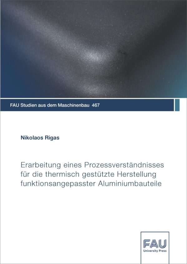 Cover zu Erarbeitung eines Prozessverständnisses für die thermisch gestützte Herstellung funktionsangepasster Aluminiumbauteile