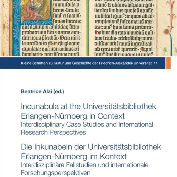 Incunabula at the Universitätsbibliothek Erlangen-Nürnberg in Context: Interdisciplinary Case Studies and International Research Perspectives