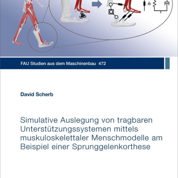 Simulative Auslegung von tragbaren Unterstützungssystemen mittels muskuloskelettaler Menschmodelle am Beispiel einer Sprunggelenkorthese