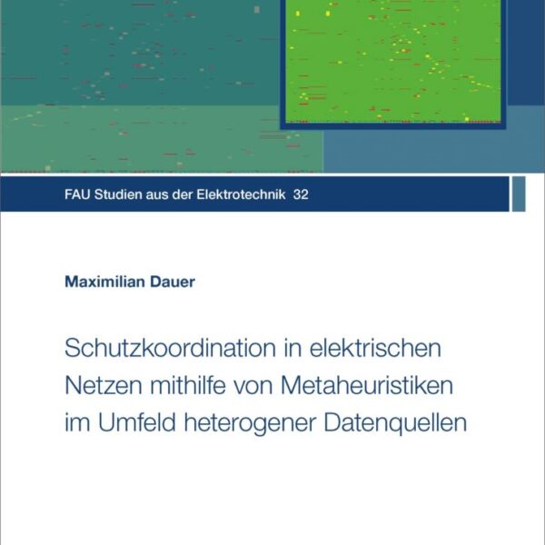 Schutzkoordination in elektrischen Netzen mithilfe von Metaheuristiken im Umfeld heterogener Datenquellen