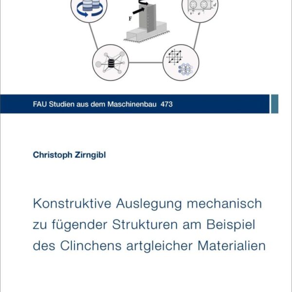 Konstruktive Auslegung mechanisch zu fügender Strukturen am Beispiel des Clinchens artgleicher Materialien